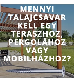 Mennyi talajcsavar kell egy teraszhoz, pergolához vagy mobilházhoz? – Konkrét számítási példákkal